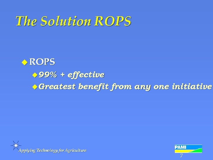 The Solution ROPS u 99% + effective u. Greatest benefit from any one initiative
