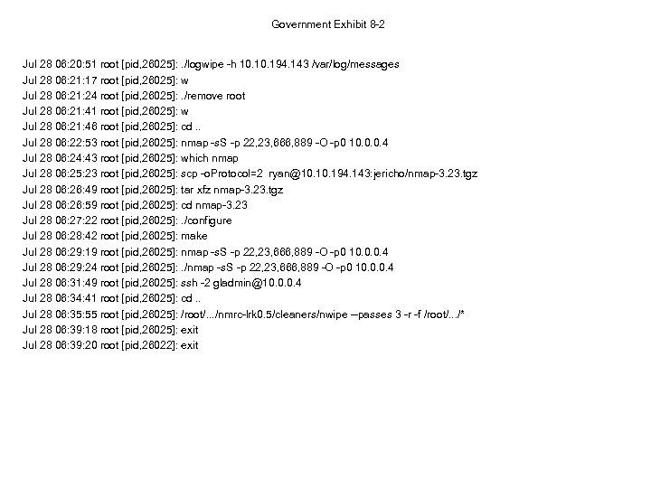 Government Exhibit 8 -2 Jul 28 06: 20: 51 root [pid, 26025]: . /logwipe