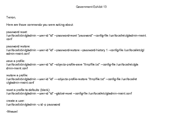 Government Exhibit 13 Terron, Here are those commands you were asking about: password reset: