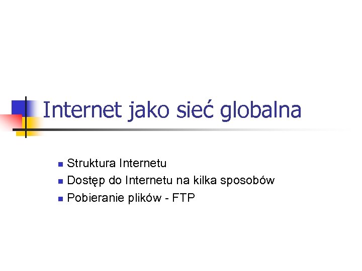 Internet jako sieć globalna Struktura Internetu n Dostęp do Internetu na kilka sposobów n