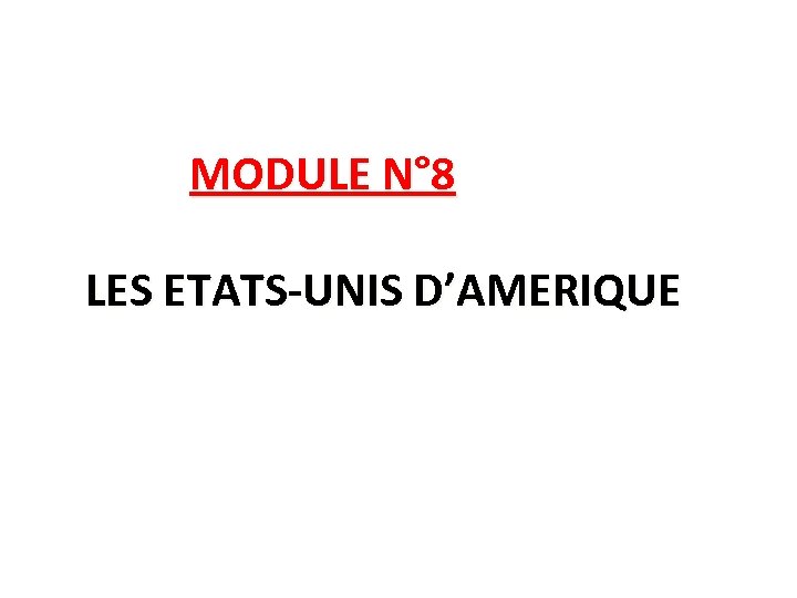MODULE N° 8 LES ETATS-UNIS D’AMERIQUE 