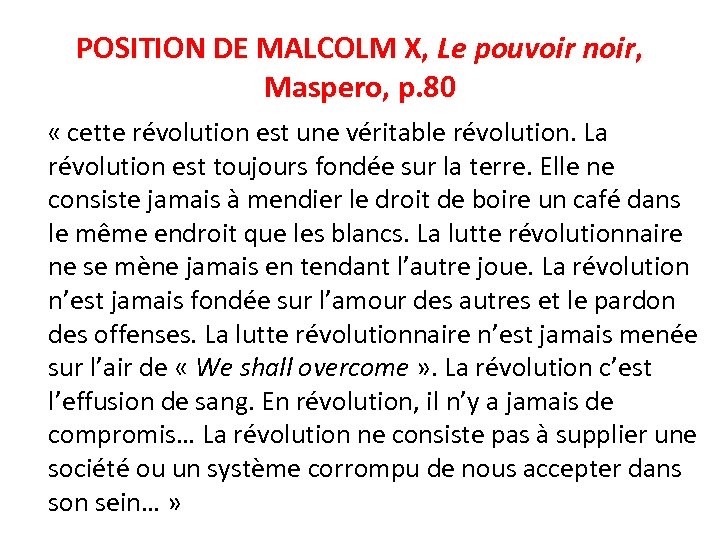POSITION DE MALCOLM X, Le pouvoir noir, Maspero, p. 80 « cette révolution est