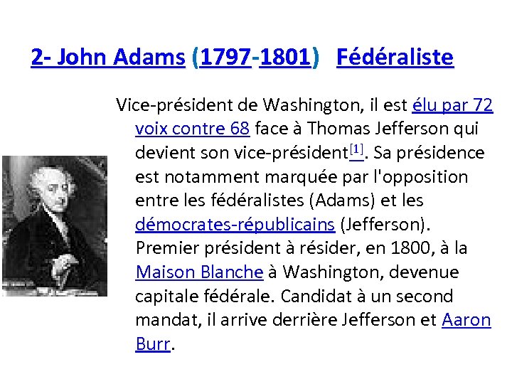 2 - John Adams (1797 -1801) Fédéraliste Vice-président de Washington, il est élu par