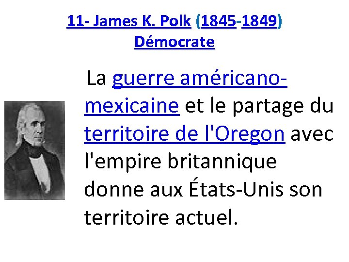 11 - James K. Polk (1845 -1849) Démocrate La guerre américanomexicaine et le partage
