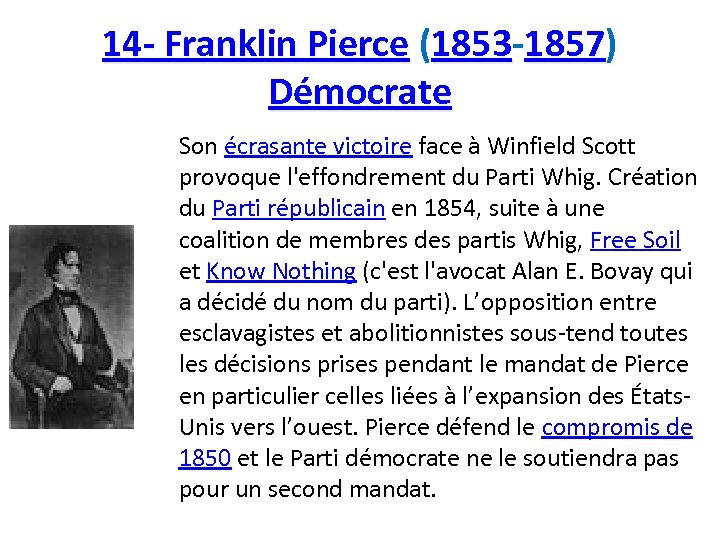 14 - Franklin Pierce (1853 -1857) Démocrate Son écrasante victoire face à Winfield Scott