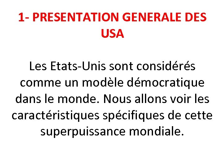 1 - PRESENTATION GENERALE DES USA Les Etats-Unis sont considérés comme un modèle démocratique