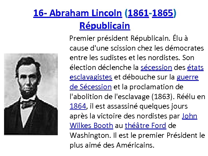 16 - Abraham Lincoln (1861 -1865) Républicain Premier président Républicain. Élu à cause d'une