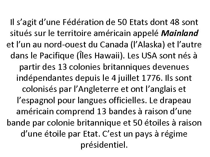 Il s’agit d’une Fédération de 50 Etats dont 48 sont situés sur le territoire