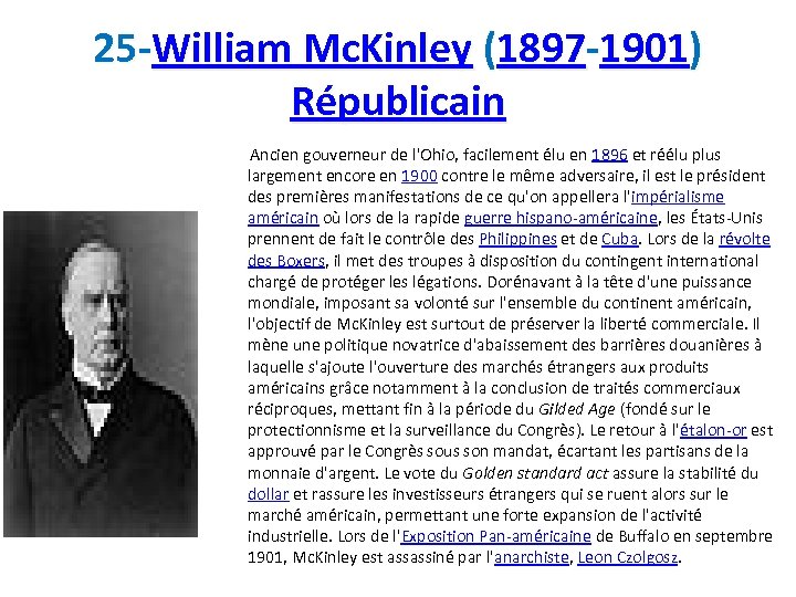 25 -William Mc. Kinley (1897 -1901) Républicain Ancien gouverneur de l'Ohio, facilement élu en