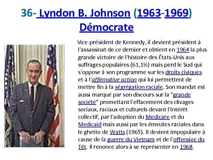 36 - Lyndon B. Johnson (1963 -1969) Démocrate Vice-président de Kennedy, il devient président