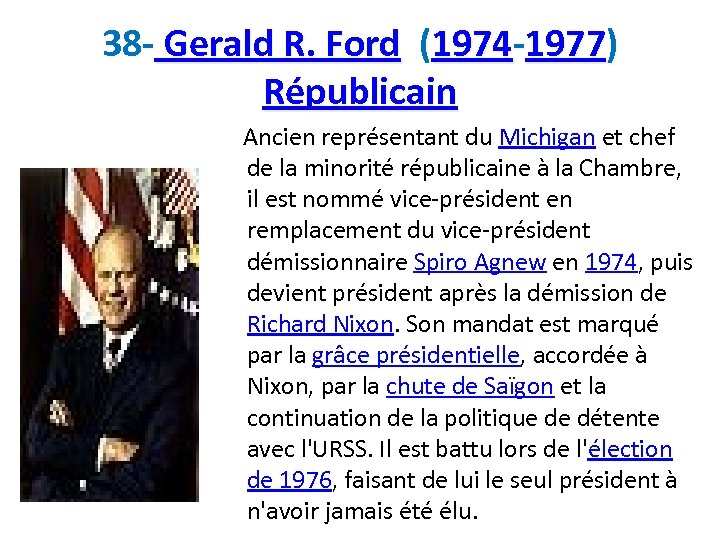 38 - Gerald R. Ford (1974 -1977) Républicain Ancien représentant du Michigan et chef