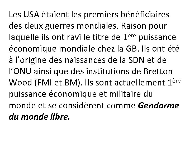 Les USA étaient les premiers bénéficiaires deux guerres mondiales. Raison pour laquelle ils ont