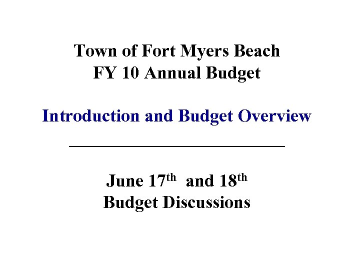 Town of Fort Myers Beach FY 10 Annual Budget Introduction and Budget Overview ____________