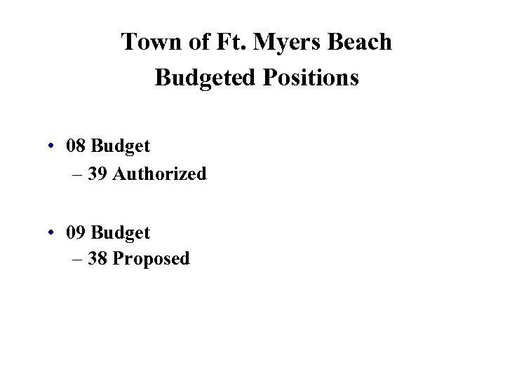 Town of Ft. Myers Beach Budgeted Positions • 08 Budget – 39 Authorized •