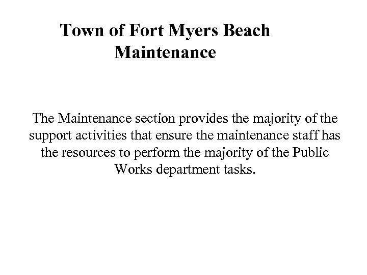 Town of Fort Myers Beach Maintenance The Maintenance section provides the majority of the