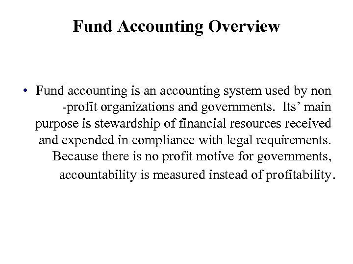 Fund Accounting Overview • Fund accounting is an accounting system used by non -profit