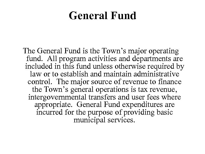 General Fund The General Fund is the Town’s major operating fund. All program activities