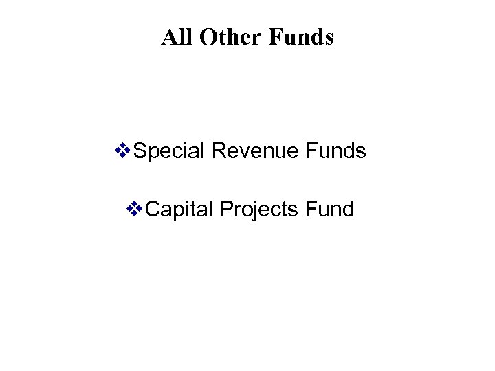 All Other Funds v. Special Revenue Funds v. Capital Projects Fund 