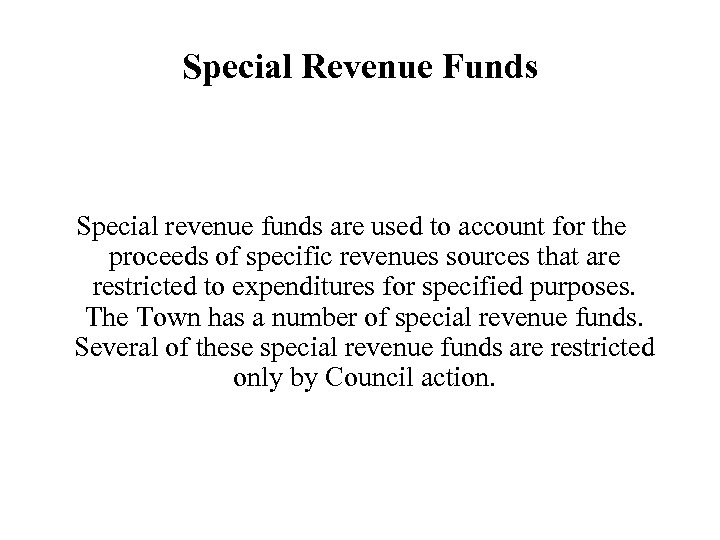 Special Revenue Funds Special revenue funds are used to account for the proceeds of