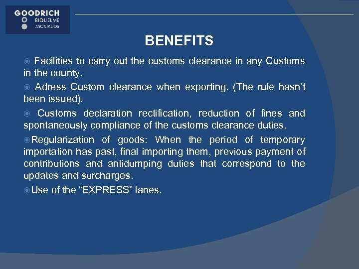 BENEFITS Facilities to carry out the customs clearance in any Customs in the county.