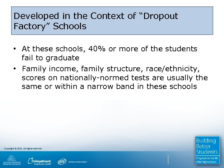 Developed in the Context of “Dropout Factory” Schools • At these schools, 40% or