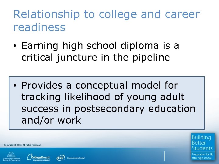 Relationship to college and career readiness • Earning high school diploma is a critical