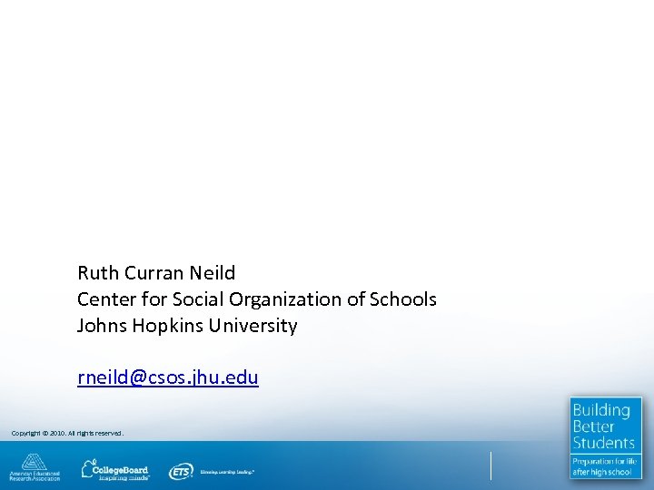 Ruth Curran Neild Center for Social Organization of Schools Johns Hopkins University rneild@csos. jhu.