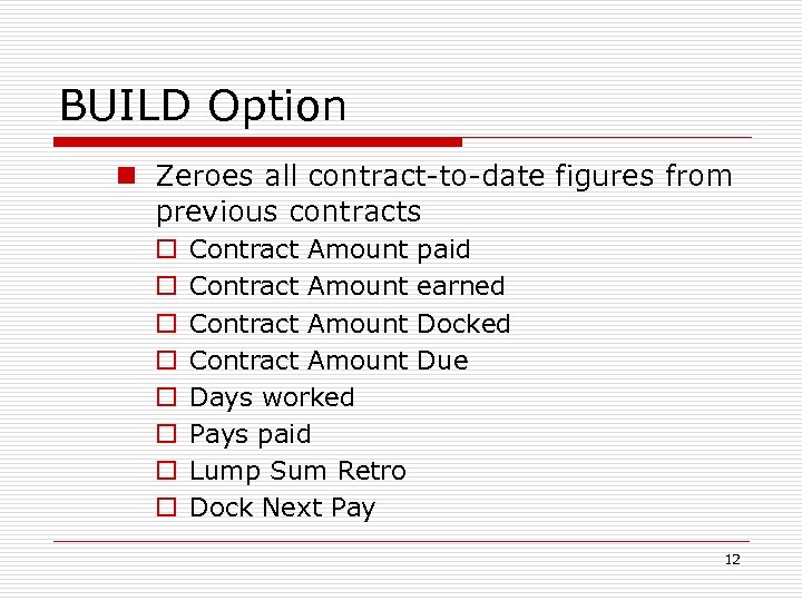 BUILD Option n Zeroes all contract-to-date figures from previous contracts o o o o