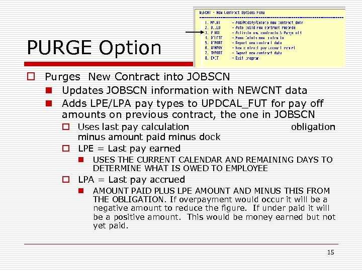 PURGE Option o Purges New Contract into JOBSCN n Updates JOBSCN information with NEWCNT