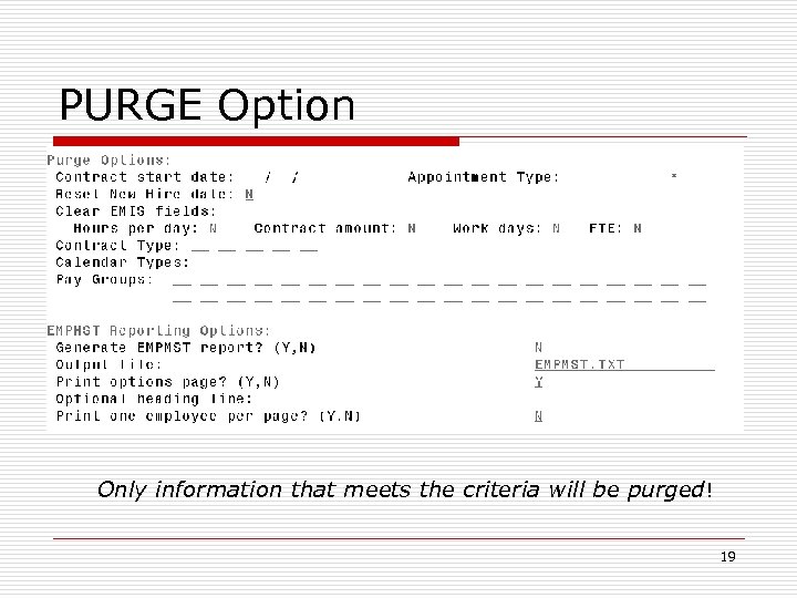 PURGE Option Only information that meets the criteria will be purged! 19 