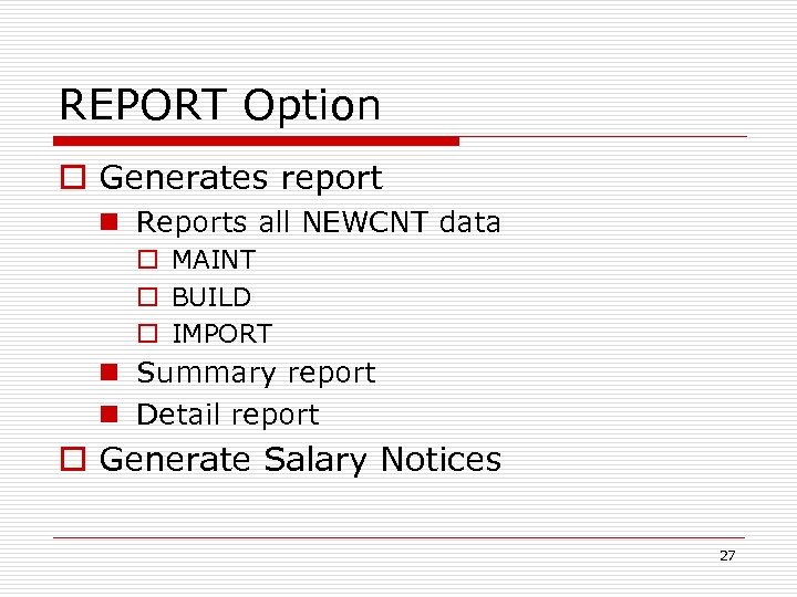 REPORT Option o Generates report n Reports all NEWCNT data o MAINT o BUILD