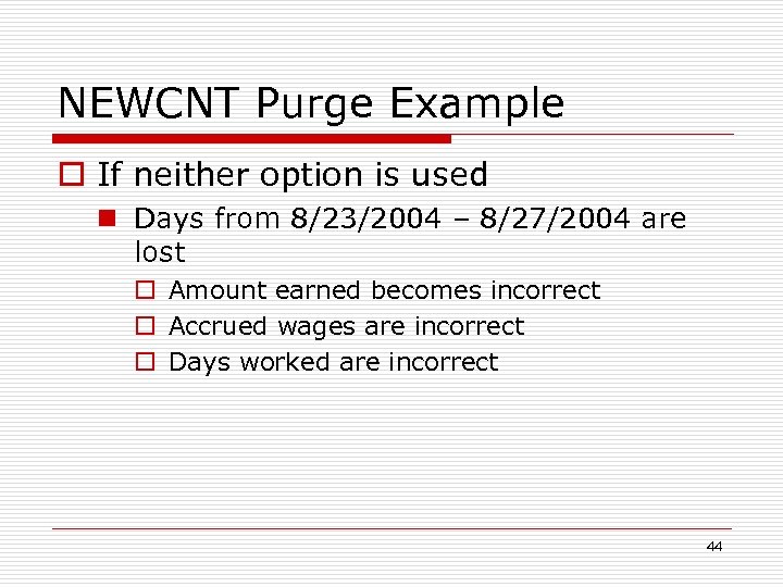 NEWCNT Purge Example o If neither option is used n Days from 8/23/2004 –
