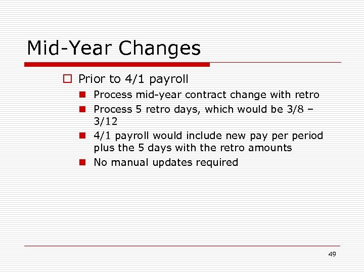 Mid-Year Changes o Prior to 4/1 payroll n Process mid-year contract change with retro