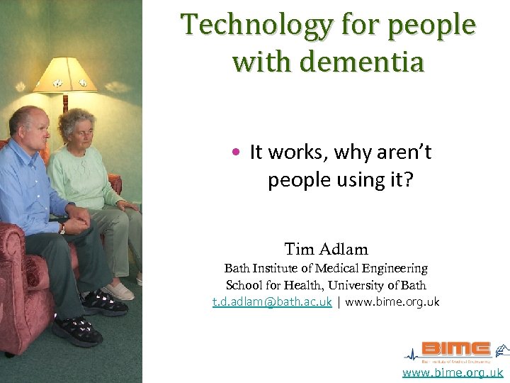 Technology for people with dementia • It works, why aren’t people using it? Tim