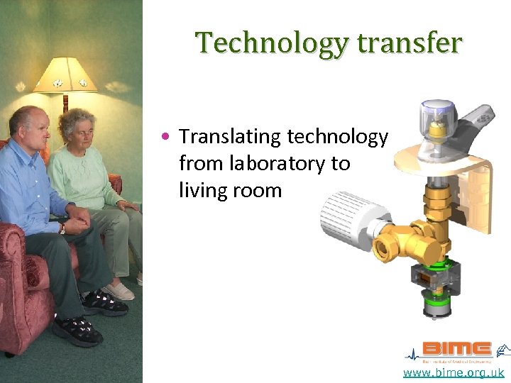 Technology transfer • Translating technology from laboratory to living room www. bime. org. uk