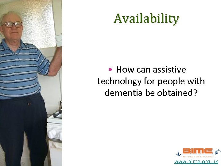 Availability • How can assistive technology for people with dementia be obtained? www. bime.