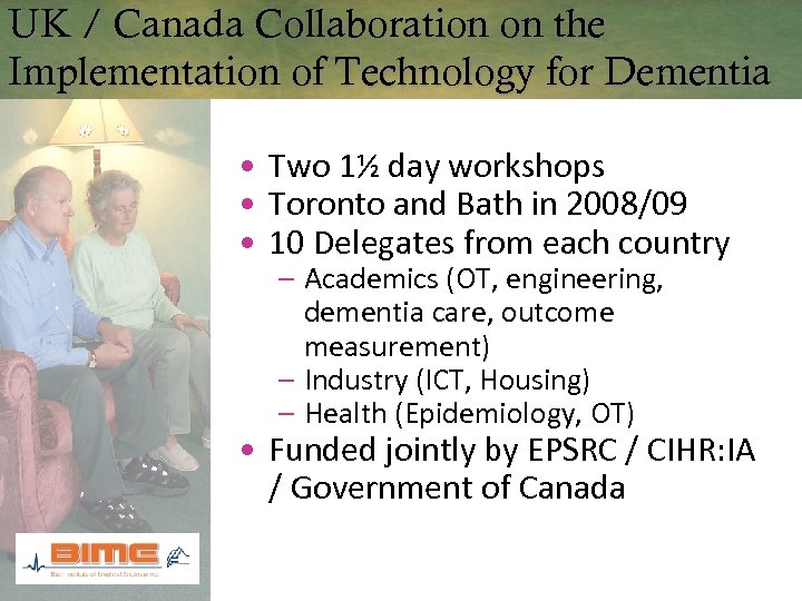 UK / Canada Collaboration on the Implementation of Technology for Dementia • Two 1½