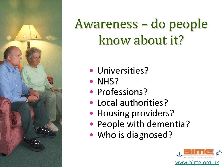 Awareness – do people know about it? • • Universities? NHS? Professions? Local authorities?