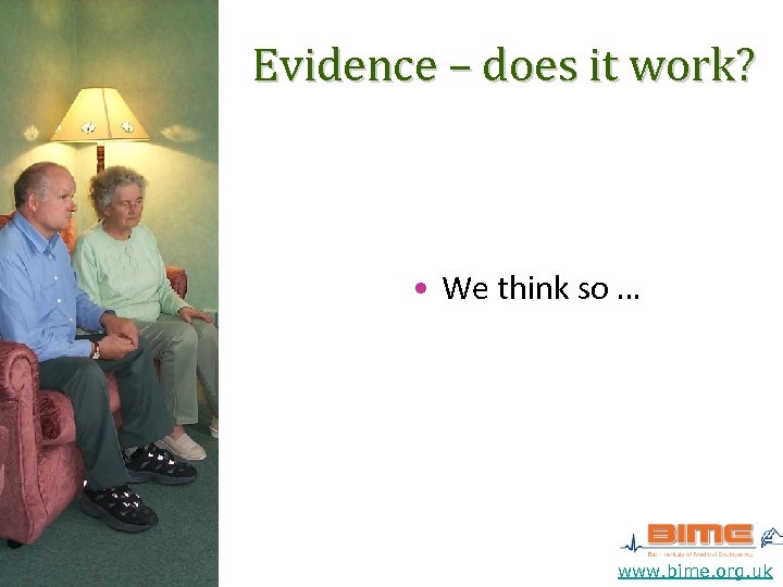 Evidence – does it work? • We think so … www. bime. org. uk