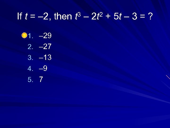 If t = – 2, then t 3 – 2 t 2 + 5