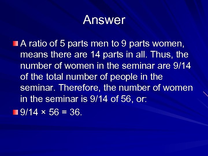 Answer A ratio of 5 parts men to 9 parts women, means there are