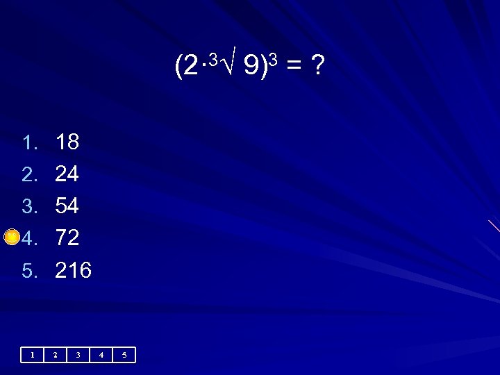(2· 3√ 9)3 = ? 1. 18 2. 24 3. 54 4. 72 5.