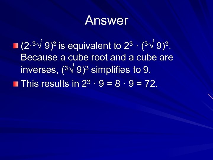 Answer (2· 3√ 9)3 is equivalent to 23 · (3√ 9)3. Because a cube