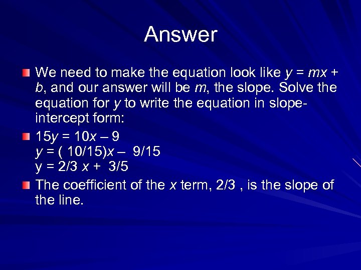 Answer We need to make the equation look like y = mx + b,