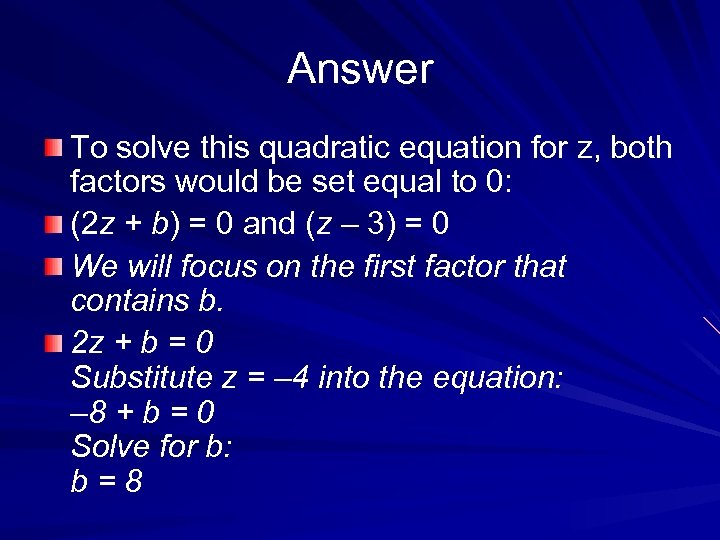 Answer To solve this quadratic equation for z, both factors would be set equal