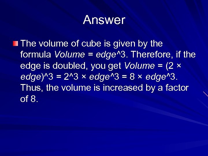 Answer The volume of cube is given by the formula Volume = edge^3. Therefore,