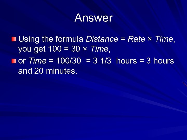 Answer Using the formula Distance = Rate × Time, you get 100 = 30