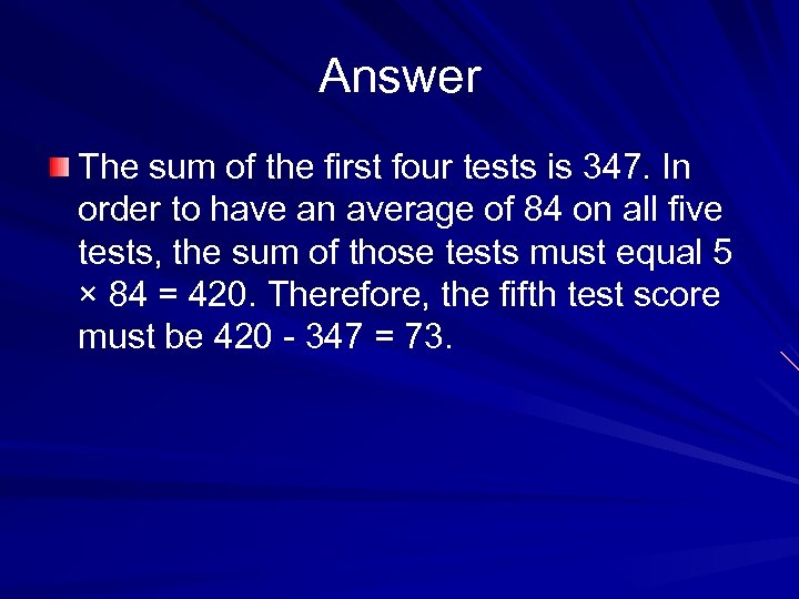Answer The sum of the first four tests is 347. In order to have