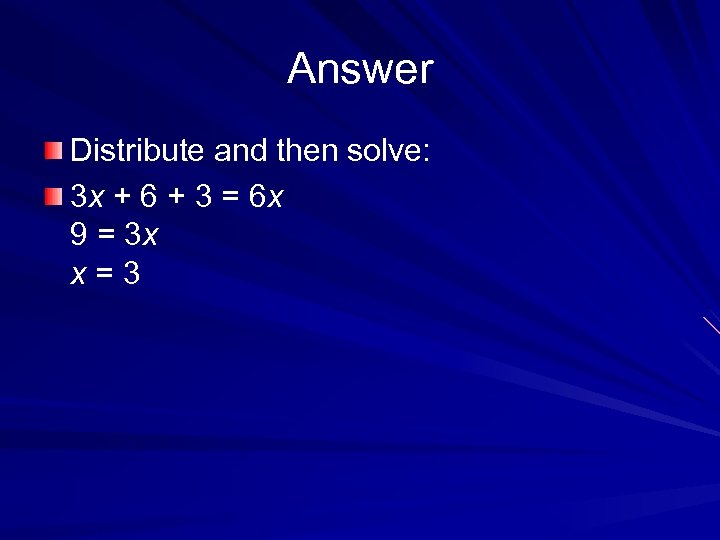 Answer Distribute and then solve: 3 x + 6 + 3 = 6 x