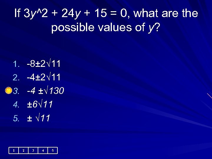 If 3 y^2 + 24 y + 15 = 0, what are the possible